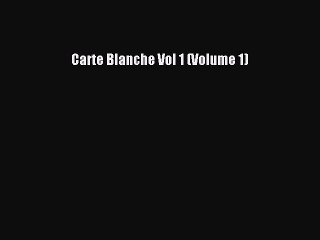 Read Carte Blanche Vol 1 (Volume 1) Ebook Free