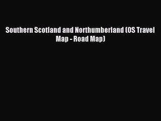 Download Southern Scotland and Northumberland (OS Travel Map - Road Map) PDF Free