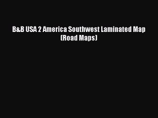 Read B&B USA 2 America Southwest Laminated Map (Road Maps) PDF Online