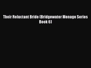 Read Their Reluctant Bride (Bridgewater Menage Series Book 6) Ebook Free