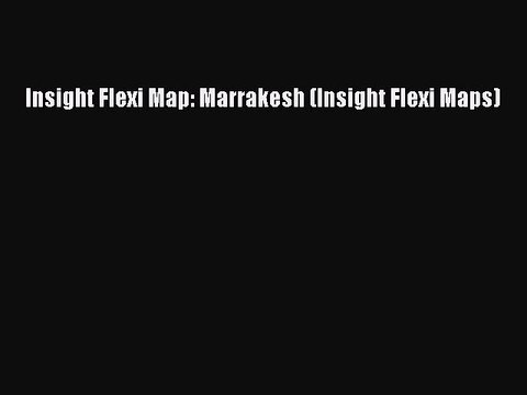Read Insight Flexi Map: Marrakesh (Insight Flexi Maps) PDF Free