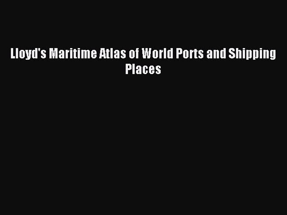 Read Lloyd's Maritime Atlas of World Ports and Shipping Places Ebook Free