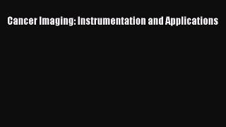 Read Cancer Imaging: Instrumentation and Applications PDF Online