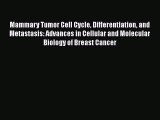 Read Mammary Tumor Cell Cycle Differentiation and Metastasis: Advances in Cellular and Molecular