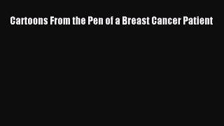 Read Cartoons From the Pen of a Breast Cancer Patient Ebook Free