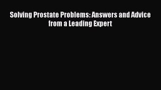 Read Solving Prostate Problems: Answers and Advice from a Leading Expert Ebook Free