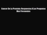 Read Cancer De La Prostata: Respuestas A Las Preguntas Mas Frecuentes Ebook Free