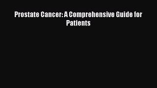 Download Prostate Cancer: A Comprehensive Guide for Patients PDF Online