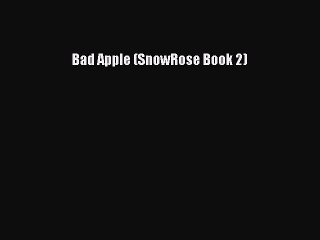 Read Bad Apple (SnowRose Book 2) Ebook Free