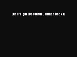 Read Lunar Light (Beautiful Damned Book 1) Ebook Online