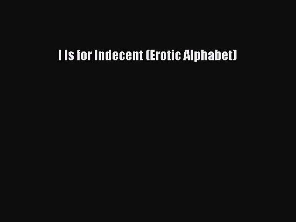 Download I Is for Indecent (Erotic Alphabet) Ebook Free