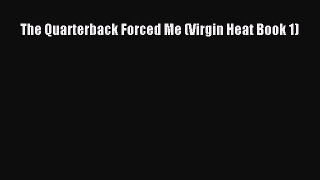 Download The Quarterback Forced Me (Virgin Heat Book 1) PDF Online