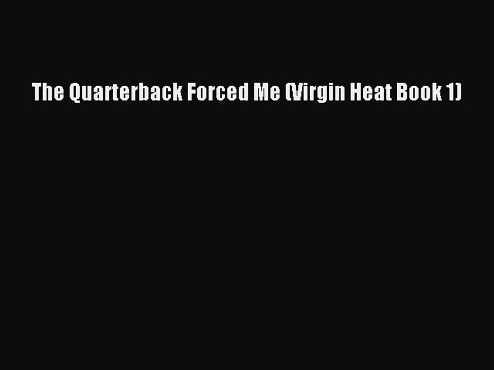 Download The Quarterback Forced Me (Virgin Heat Book 1) PDF Online
