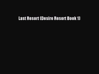 Read Last Resort (Desire Resort Book 1) PDF Online
