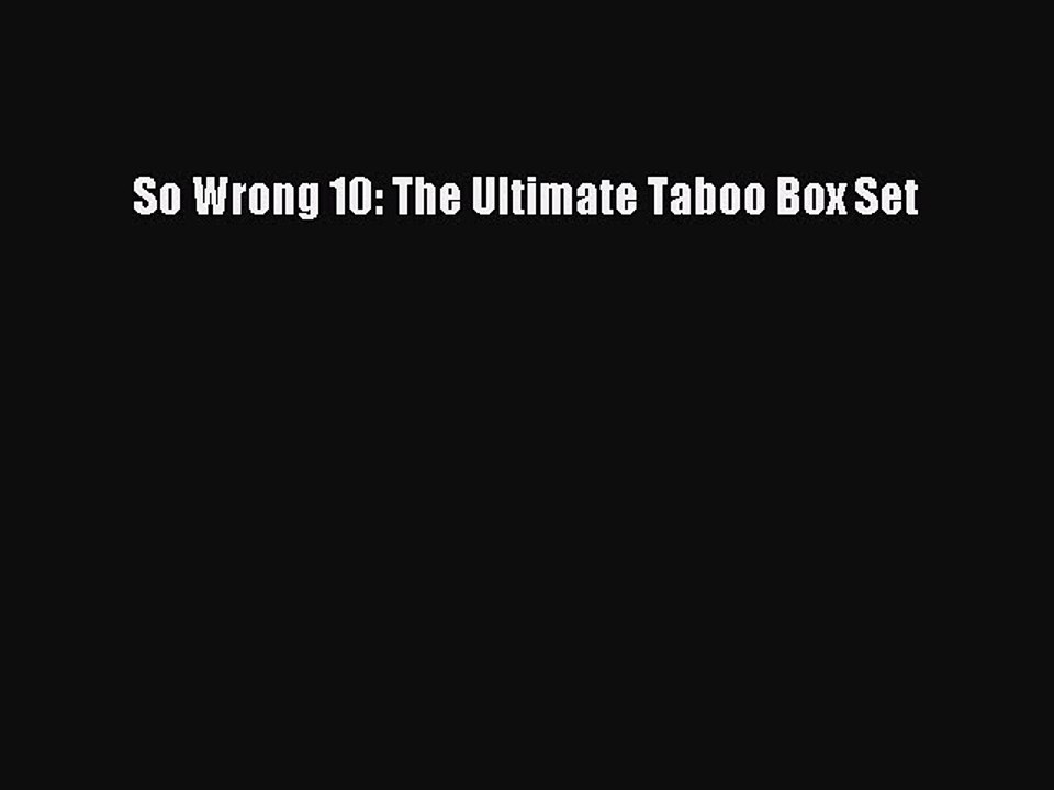 Download So Wrong 10: The Ultimate Taboo Box Set PDF Free
