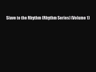 PDF Slave to the Rhythm (Rhythm Series) (Volume 1)  Read Online