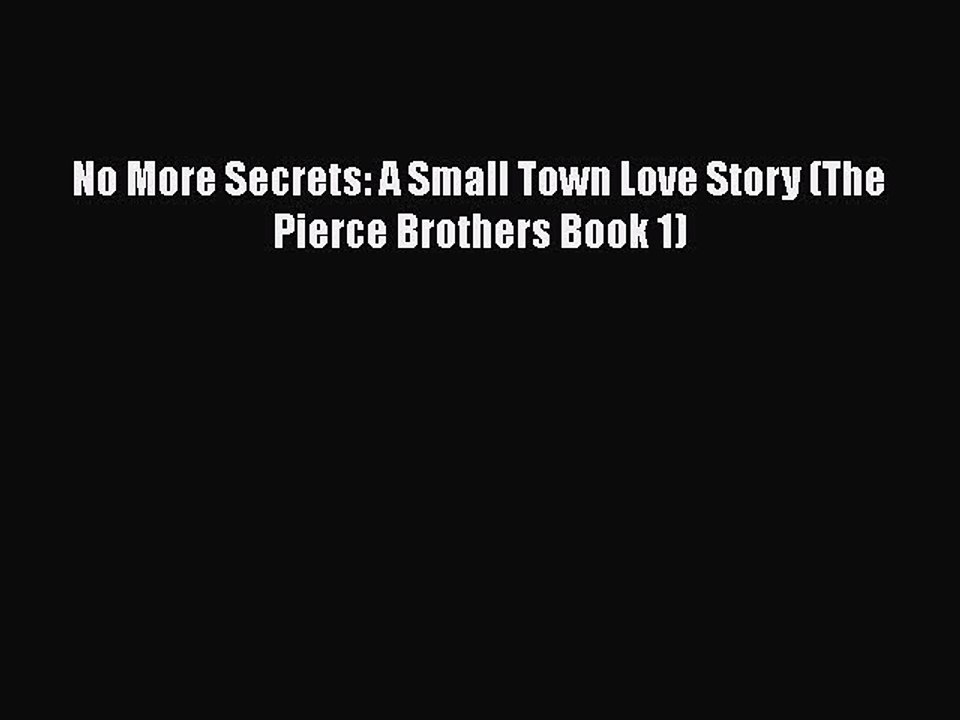 Download No More Secrets: A Small Town Love Story (The Pierce Brothers Book 1)  Read Online