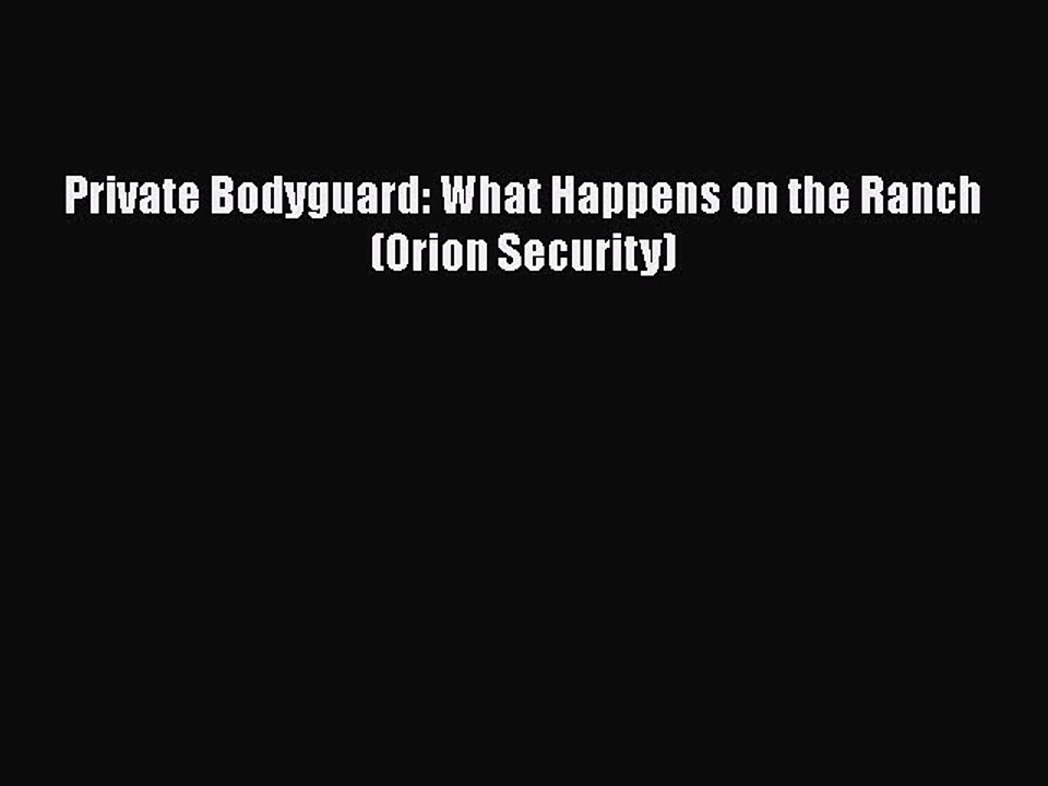 PDF Private Bodyguard: What Happens on the Ranch (Orion Security)  Read Online