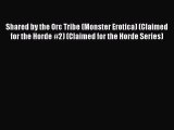 Read Shared by the Orc Tribe (Monster Erotica) (Claimed for the Horde #2) (Claimed for the