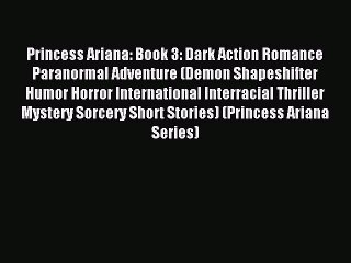 Read Princess Ariana: Book 3: Dark Action Romance Paranormal Adventure (Demon Shapeshifter