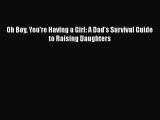 Download Oh Boy You're Having a Girl: A Dad's Survival Guide to Raising Daughters  EBook