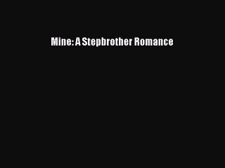 PDF Mine: A Stepbrother Romance  Read Online