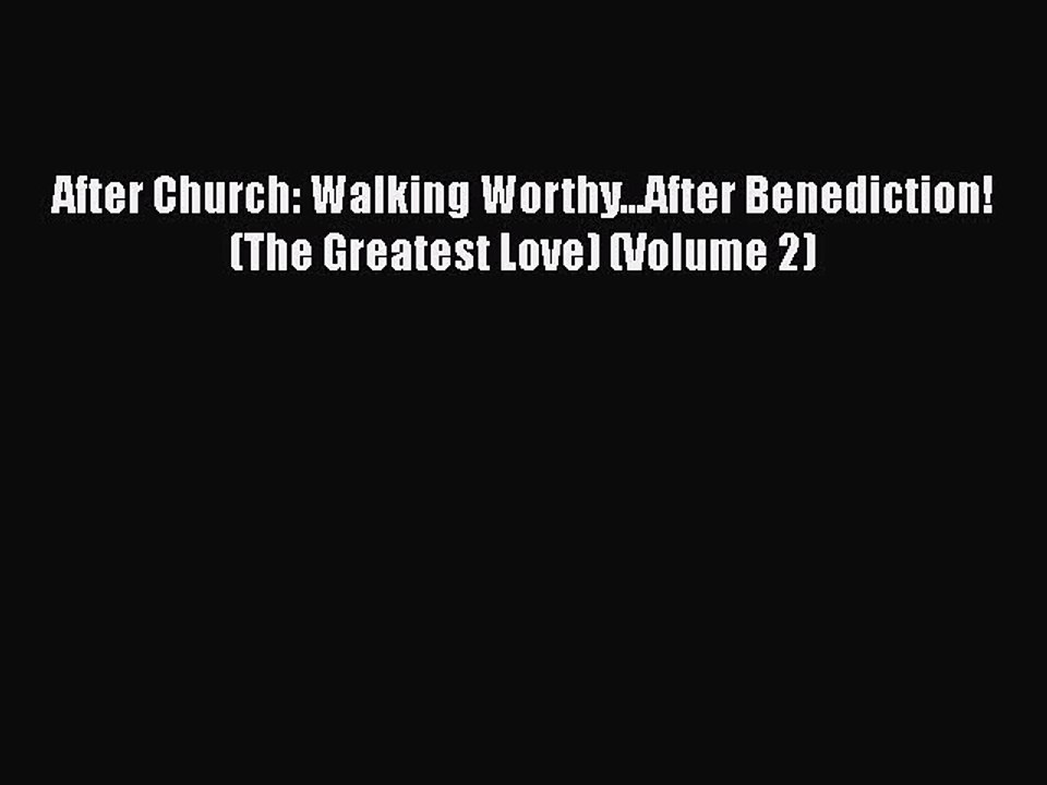 Download After Church: Walking Worthy...After Benediction! (The Greatest Love) (Volume 2) Free