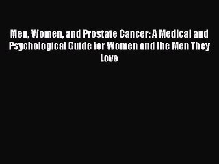 Read Men Women and Prostate Cancer: A Medical and Psychological Guide for Women and the Men