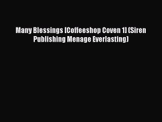 Read Many Blessings [Coffeeshop Coven 1] (Siren Publishing Menage Everlasting) Ebook Free