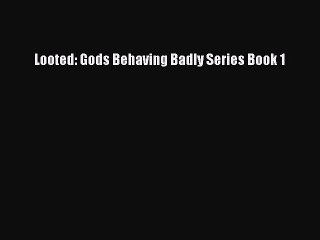 Download Looted: Gods Behaving Badly Series Book 1 PDF Free