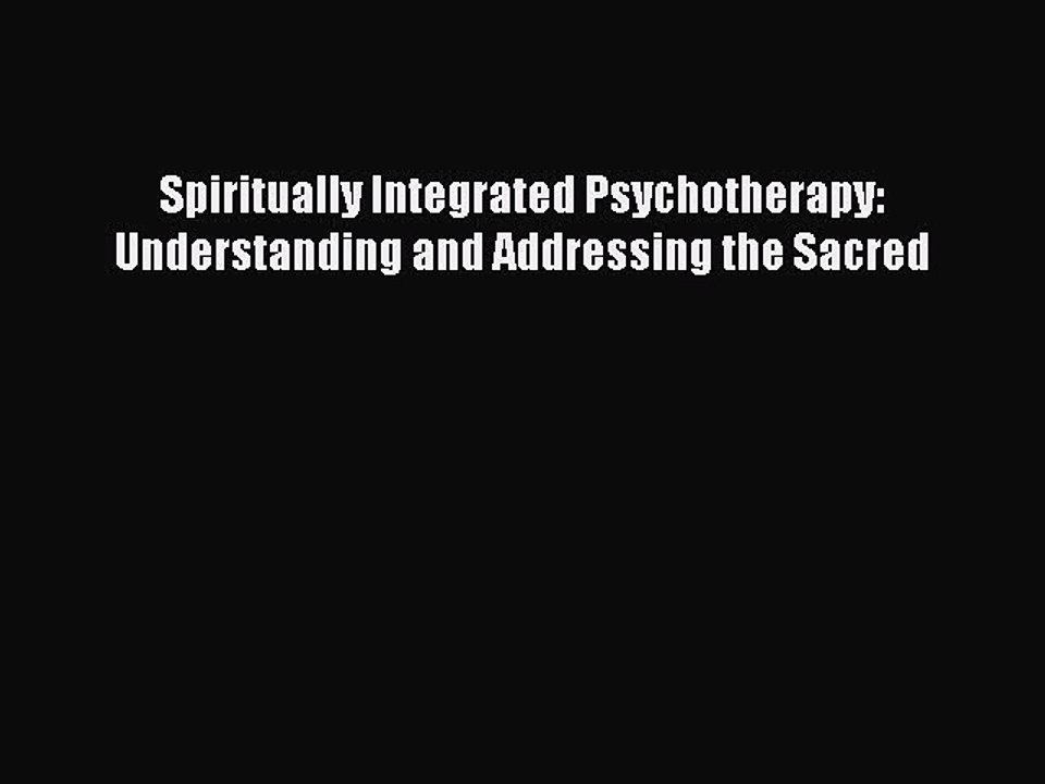 Read Spiritually Integrated Psychotherapy: Understanding and Addressing the Sacred Ebook Free