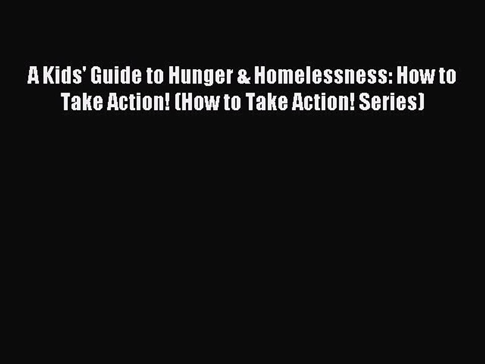 Read A Kids' Guide to Hunger & Homelessness: How to Take Action! (How to Take Action! Series)
