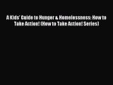 Read A Kids' Guide to Hunger & Homelessness: How to Take Action! (How to Take Action! Series)