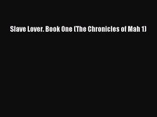 Read Slave Lover. Book One (The Chronicles of Mah 1) PDF Free