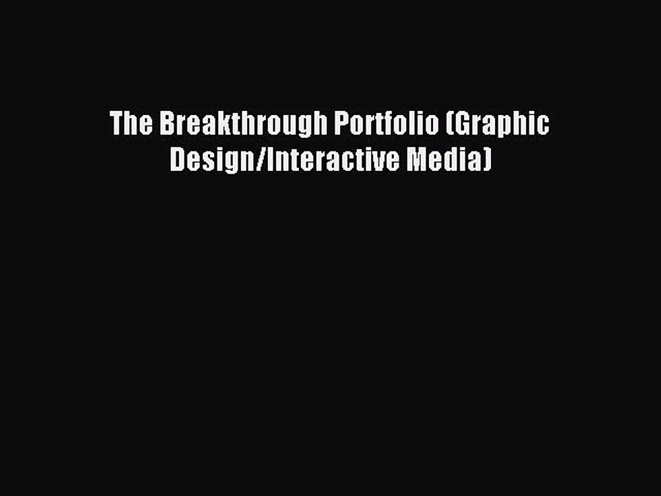 Read The Breakthrough Portfolio (Graphic Design/Interactive Media) PDF Online