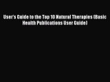 Read User's Guide to the Top 10 Natural Therapies (Basic Health Publications User Guide) Ebook