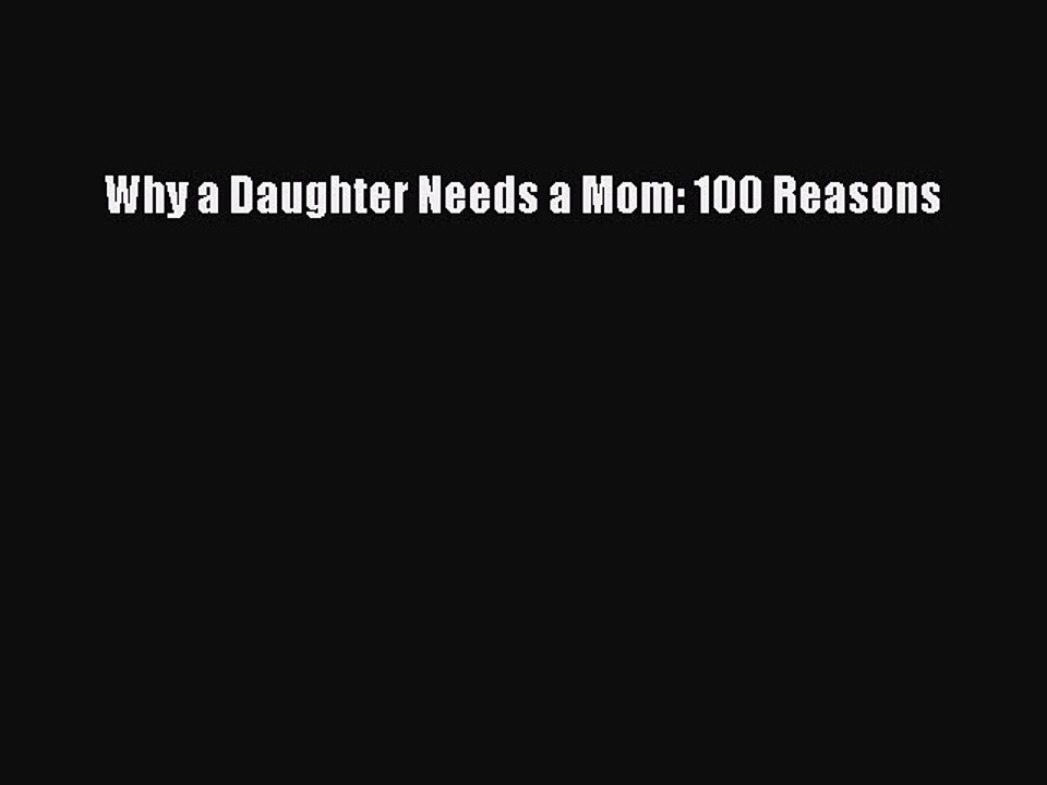 PDF Why a Daughter Needs a Mom: 100 Reasons  EBook