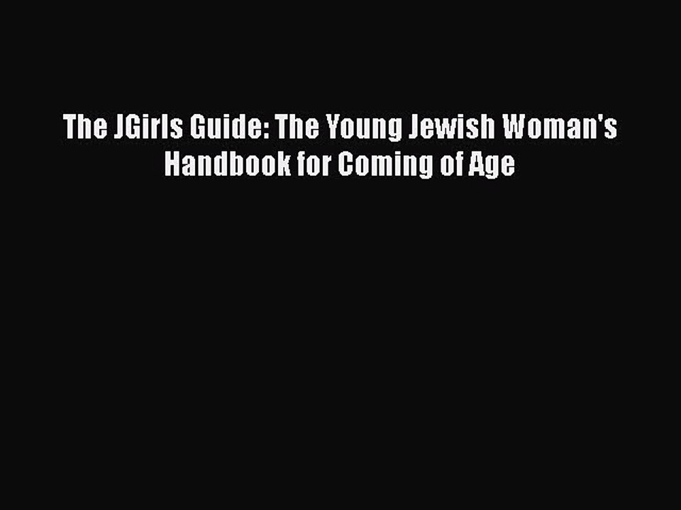 PDF The JGirls Guide: The Young Jewish Woman's Handbook for Coming of Age  EBook