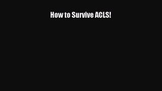 Download How to Survive ACLS! PDF Online