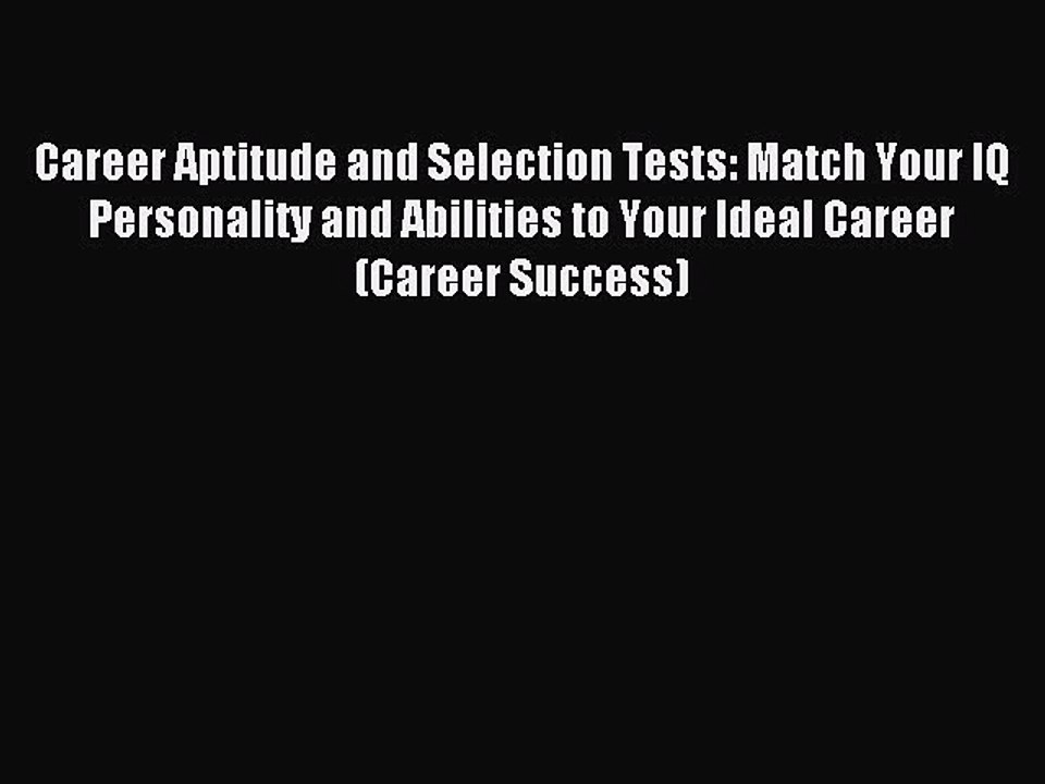 Read Career Aptitude and Selection Tests: Match Your IQ Personality and Abilities to Your Ideal
