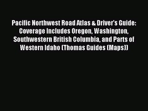 Download Pacific Northwest Road Atlas & Driver's Guide: Coverage Includes Oregon Washington