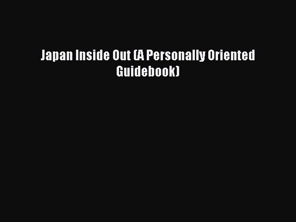 Read Japan Inside Out (A Personally Oriented Guidebook) Ebook Online
