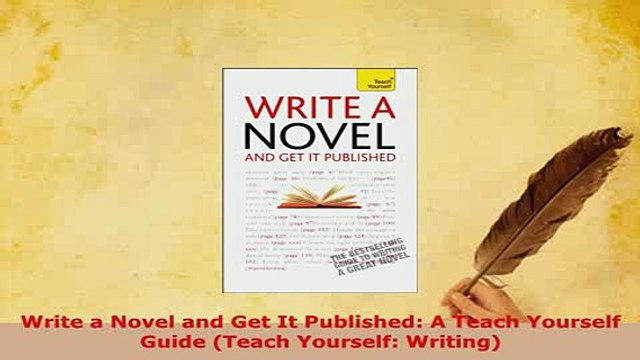 Download Write a Novel and Get It Published A Teach Yourself Guide Teach Yourself Writing PDF Book Free