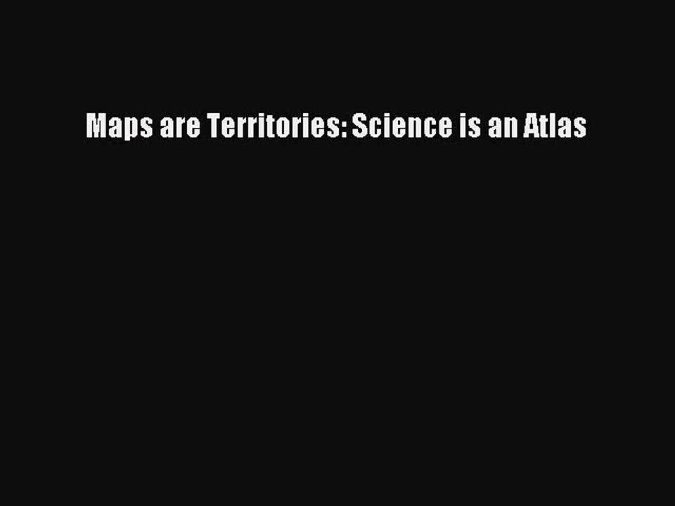 Read Maps are Territories: Science is an Atlas Ebook Free
