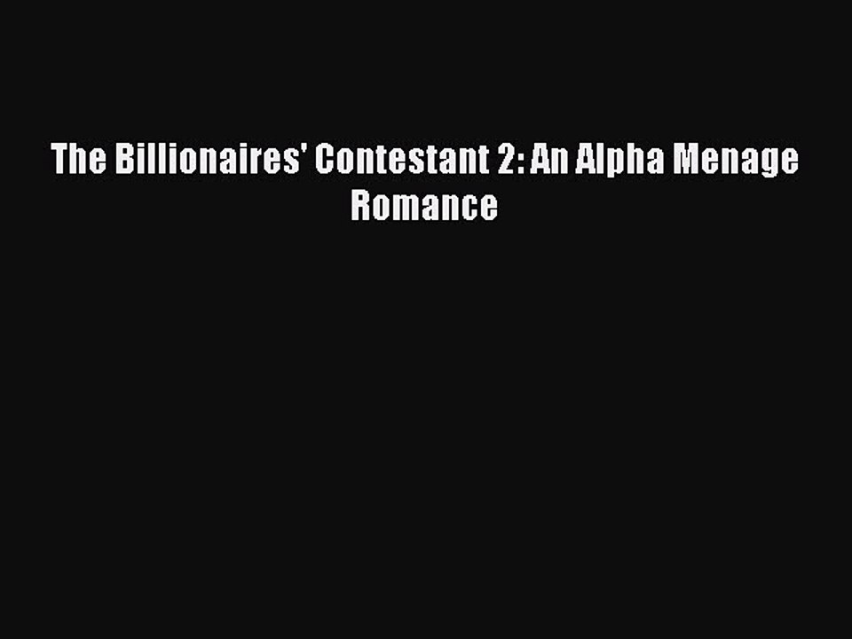 Read The Billionaires' Contestant 2: An Alpha Menage Romance Ebook Free