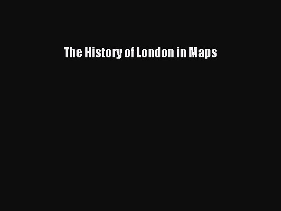 Read The History of London in Maps Ebook Free