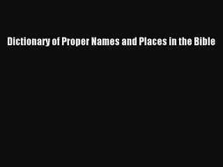 Download Dictionary of Proper Names and Places in the Bible Ebook Free