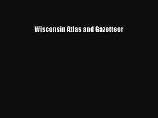 Download Wisconsin Atlas and Gazetteer PDF Free