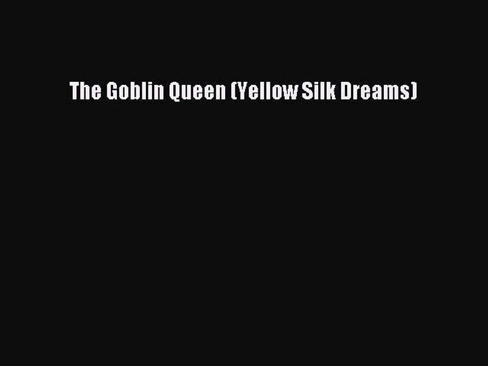 Read The Goblin Queen (Yellow Silk Dreams) Ebook Free