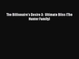 Read The Billionaire's Desire 3:  Ultimate Bliss (The Hunter Family) PDF Free